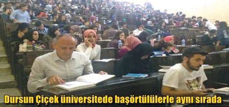 Dursun Çiçek üniversitede başörtülülerle aynı sırada