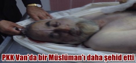 PKK bir Müslüman'ı daha katletti