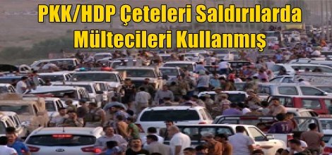 PKK/HDP Çeteleri Saldırılarda Mültecileri Kullanmış