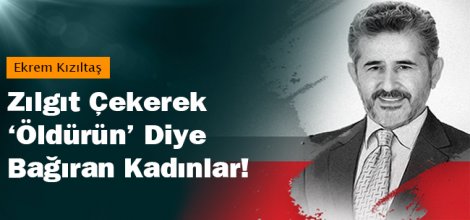 Zılgıt Çekerek ‘Öldürün’ Diye Bağıran Kadınlar!
