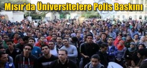 Mısır'da Üniversitelere Polis Baskını