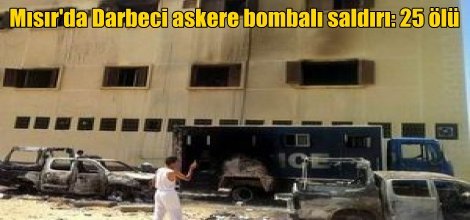 Mısır'da Darbeci askere bombalı saldırı: 25 ölü