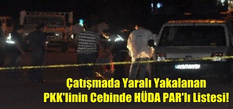 Yaralı PKK'linin Cebinde HÜDA PAR'lı Listesi!