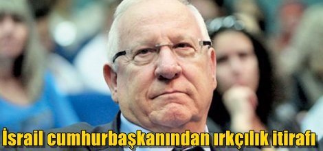 İsrail cumhurbaşkanından Rivlin'den ırkçılık itirafı