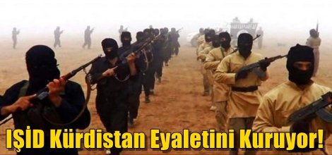 IŞİD Kürdistan Eyaletini Kuruyor!