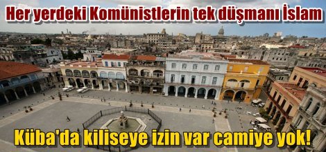 Komünist Küba'da kiliseye izin var camiye yok!