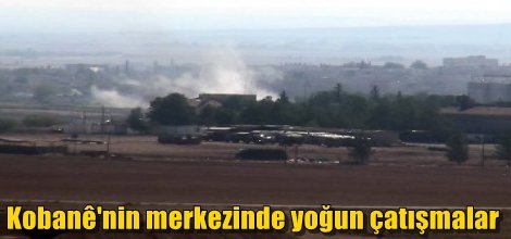 Kobani'nin merkezinde yoğun çatışmalar