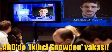 ABD'de 'ikinci Snowden' vakası!