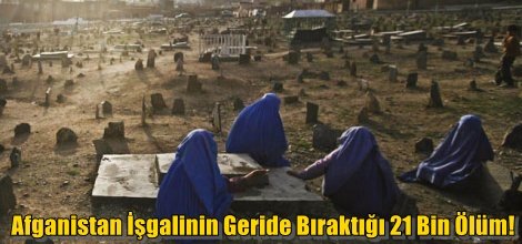 Afganistan İşgalinin Geride Bıraktığı 21 Bin Ölüm!