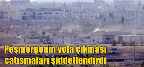 Peşmergenin yola çıkması çatışmaları şiddetlendirdi