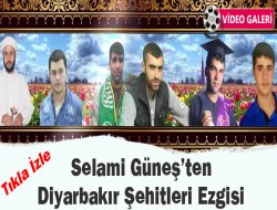 Selami Güneş`ten Diyarbakır Şehitleri Ezgisi