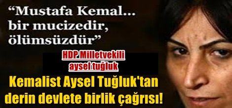 Kemalist Aysel Tuğluk'tan derin devlete birlik çağrısı!