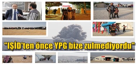 "IŞİD'ten önce YPG bize zulmediyordu"