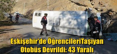 Eskişehir'de ÖğrencileriTaşıyan Otobüs Devrildi: 43 Yaralı