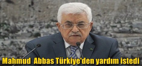 Mahmud  Abbas, Türkiye'den yardım istedi