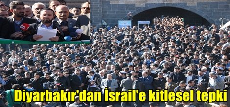 Diyarbakır'dan İsrail'e kitlesel tepki