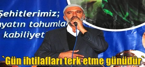 `Gün ihtilafları terk etme günüdür`