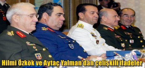 Hilmi Özkök ve Aytaç Yalman'dan darbe planıyla çelişkili ifadeler