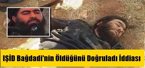 IŞİD Bağdadi'nin Öldüğünü Doğruladı İddiası