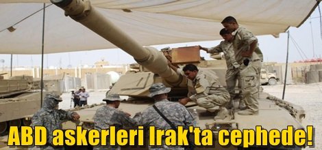 ABD askerleri Irak'ta IŞİD'e karşı cephede!