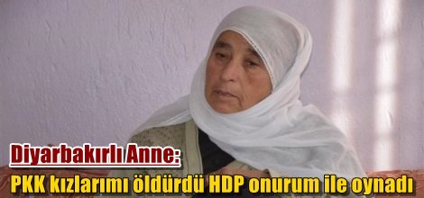 Diyarbakırlı Anne: PKK kızlarımı öldürdü HDP onurum ile oynadı