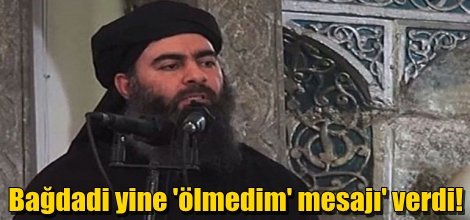 Bağdadi yine 'ölmedim' mesajı' verdi!