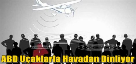 ABD Uçaklarla Havadan Dinliyor