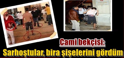 Cami bekçisinden Gezicilere yalanlama: Sarhoştular, bira şişelerini gördüm