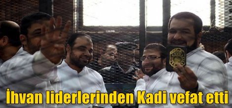 İhvan liderlerinden Ebu Bekir el-Kadi vefat etti