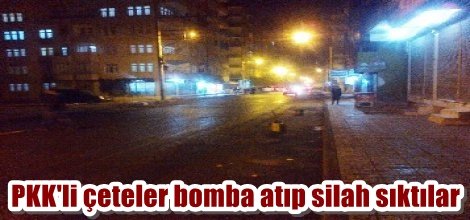 PKK'li çeteler Diyarbakır'da bomba atıp silah sıktılar