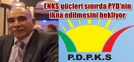 ENKS güçleri sınırda PYD'nin ikna edilmesini bekliyor