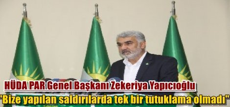 Yapıcıoğlu: "Bize yapılan saldırılarda tek bir tutuklama olmadı"