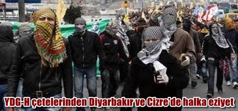 YDG-H çetelerinden Diyarbakır ve Cizre'de halka eziyet