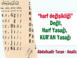 Harf değişikliği değil, harf yasağı, Kur’an yasağı