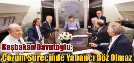 Başbakan Davutoğlu: Çözüm Sürecinde Yabancı Göz Olmaz