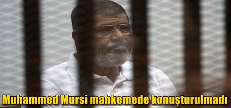 Muhammed Mursi mahkemede konuşturulmadı