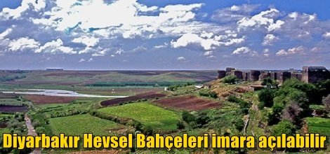 Diyarbakır'daki Hevsel Bahçeleri imara açılabilir