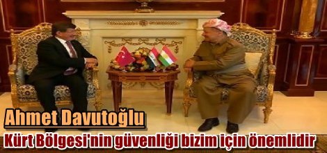Davutoğlu: Kürt Bölgesi'nin güvenliği bizim için önemlidir