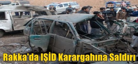 Rakka'da IŞİD Karargahına Saldırı: 15 ölü