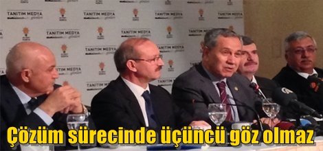 Başbakan Yardımcısı Bülent  Arınç: Çözüm sürecinde üçüncü göz olmaz