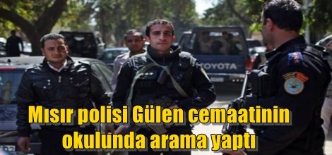 Mısır polisinden Gülen cemaatinin okulunda arama