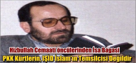 Hizbullah Cemaati öncülerinden İsa Bagasi: PKK Kürtlerin, IŞİD İslam'ın Temsilcisi Değildir