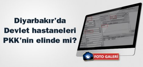 Diyarbakır`da Devlet hastaneleri PKK`nin elinde mi?