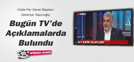 Hüda-Par Genel Başkanı Zekeriya Yapıcıoğlu Bugün TV’de Konuştu