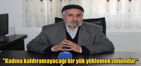 Mehmet Şenlik Hoca: "Kadına kaldıramayacağı bir yük yüklemek zulümdür"