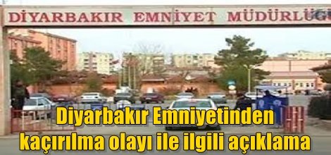 Kaçırılma olayı ile ilgili Diyarbakır Emniyetinden açıklama
