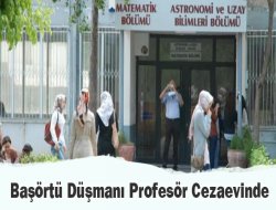 Başörtü Düşmanı Profesör Cezaevinde