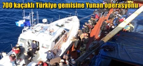 700 kaçaklı Türkiye gemisine Yunan operasyonu