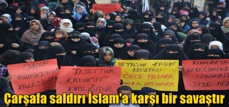 Çarşafa saldırı İslam'a karşı bir savaştır