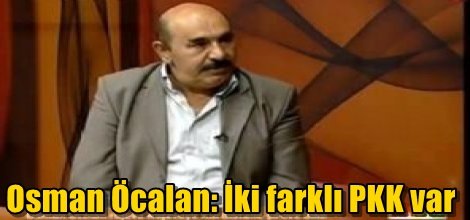 Osman Öcalan: İki farklı PKK var